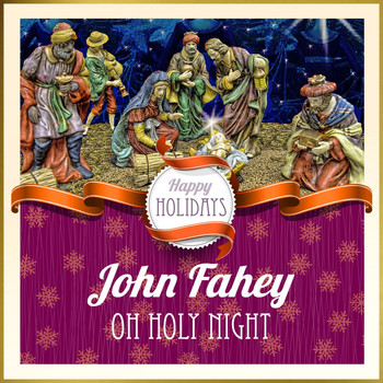 John Fahey - Happy Holidays: Oh Holy Night