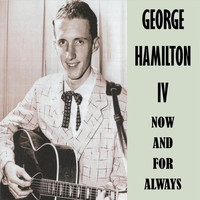 George Hamilton IV - Now and for Always