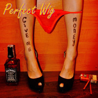 Perfect Wig - Give Me Money
