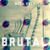 Moka Only - Brutal (Explicit)