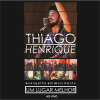 Thiago Henrique - Um Lugar Melhor (Ao Vivo)