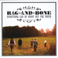 Rag-And-Bone - Everything Can Be Burnt but the Truth