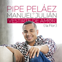Felipe Pelaez - Vestirte de Amor (La Flor)