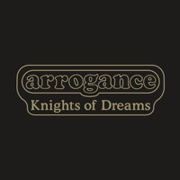 Arrogance - Knights of Dreams