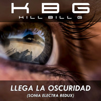 Kill Bill G - Llega La Oscuridad (Sonia Electra Redux) [Radio Version] - Single