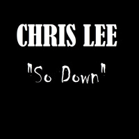 Chris Lee - So Down - Single