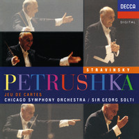 Sir Georg Solti - Stravinsky: Petrushka; Jeu de cartes