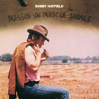 Bobby Hatfield - Messin' In Muscle Shoals