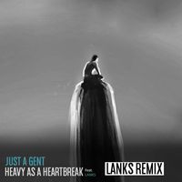 Just A Gent - Heavy As A Heartbreak (LANKS Remix)