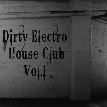 Various Artists - Dirty Electro House Club, Vol. 1 (Explicit)