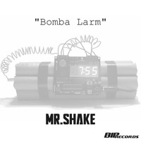 Mr. Shake - Bomba Larm