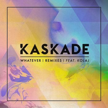 Kaskade - Whatever (feat. KOLAJ) (Remixes)