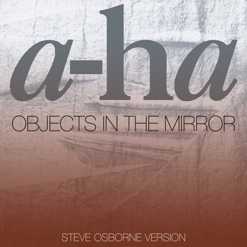 A-Ha - Objects In The Mirror (Steve Osborne Version)
