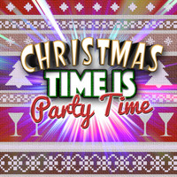 Christmas Time - Christmas Time Is Party Time