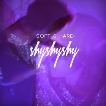 Shy Shy Shy - Soft & Hard