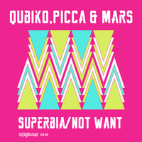 Qubiko, Picca & Mars - Superbia / Not Want
