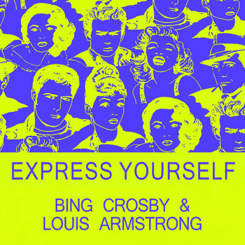 Bing Crosby, Louis Armstrong - Express Yourself