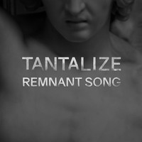 Tantalize - Remnant Song
