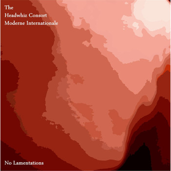 The Headwhiz Consort Moderne Internationale - No Lamentations