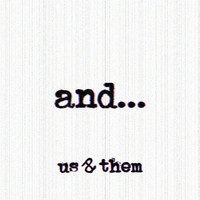 Us & Them - And...