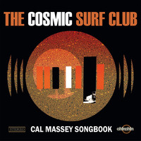 The Cosmic Surf Club - Cal Massey Songbook