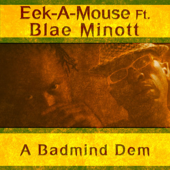 Eek-A-Mouse - A Badmind Dem (feat. Blae Minott) - Single