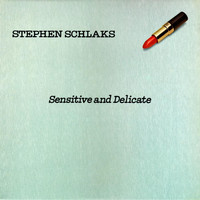 Stephen Schlaks - SENSITIVE AND DELICATE