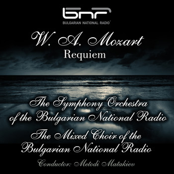 The Symphony Orchestra of The Bulgarian National Radio - W. A. Mozart: Requiem