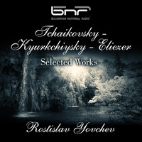Rostislav Yovchev - Tchaikovsky - Kyurkchiysky - Eliezer: Selected Works