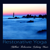 Yoga Music Maestro - Restorative Yoga – Chillout Relaxation Calming Music for Yoga, Meditation, Asana & Pranayama