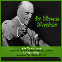 Sir Thomas Beecham - Felix Mendelssohn: Symphony No. 4 In A Major, Op. 90, "Italian" - Georges Bizet: Symphony In C Major, WD. 33