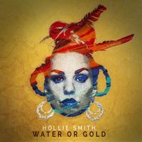 Hollie Smith - Water Or Gold