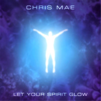 Chris Mae - Let Your Spirit Glow