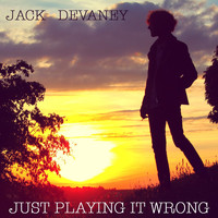 Jack Devaney - Just Playing It Wrong