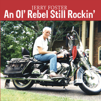 Jerry Foster - An Ol' Rebel Still Rockin'