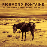 Richmond Fontaine - You Can't Go Back If There's Nothing to Go Back To (Explicit)