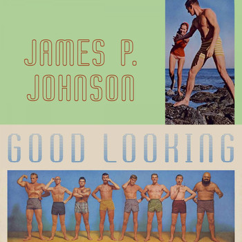 James P. Johnson - Good Looking