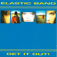 Elastic Band - Get It Out