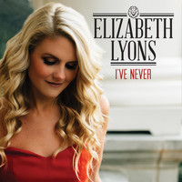 Elizabeth Lyons - I've Never