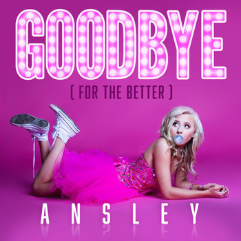 Ansley - Goodbye (For the Better)
