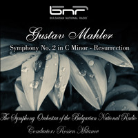 The Symphony Orchestra of The Bulgarian National Radio & Rossen Milanov - Gustav Mahler: Symphony No. 2 in C Minor - Resurrection
