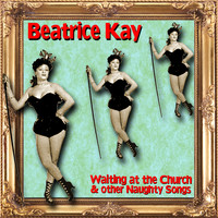 Beatrice Kay - Waiting at the Church and other Naughty Songs