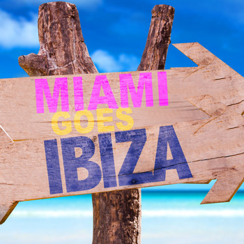 Various Artists - Miami Goes Ibiza