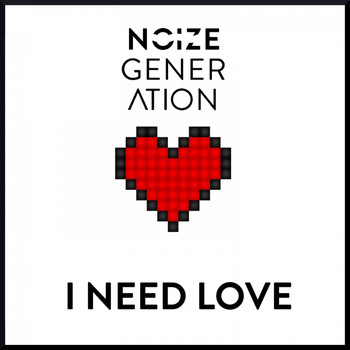 Noize Generation - I Need Love