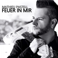 Mathieu Pastell - Feuer in mir