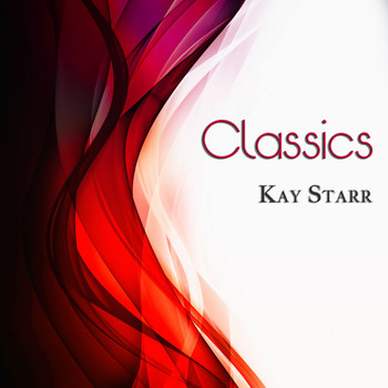 Kay Starr - Classics (Original Recordings)