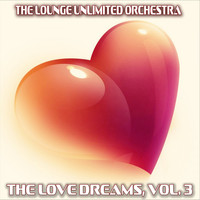 The Lounge Unlimited Orchestra - The Love Dreams, Vol. 3 (The Best Love Songs in a Lounge Touch)