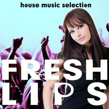 Various Artists - Fresh Lips (House Music Selection)