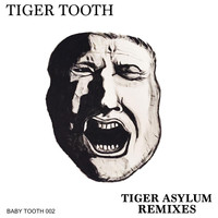 Tiger Tooth - Tiger Asylum Remixes