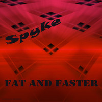 Spyke - Fat And Faster
